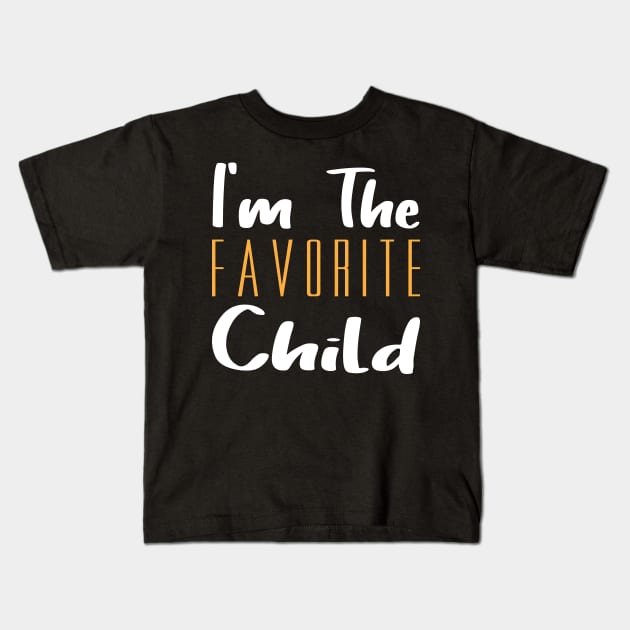 I'm The Favorite Child Kids T-Shirt by The store of civilizations